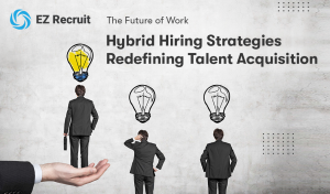Hybrid Hiring Strategies-The Future of Talent Acquisition in 2025