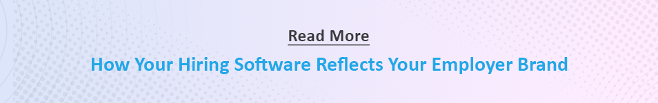 How Hiring Software Reflects your employer brand