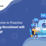 From Reactive to Proactive_ Redefining Recruitment with Technology