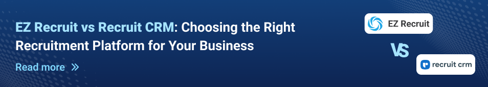 EZ Recruit vs Recruit CRM: Choosing the Right Recruitment Platform for Your Business